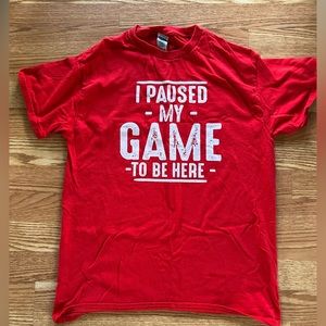 Men’s “I Paused my Game to be Here” TShirt
